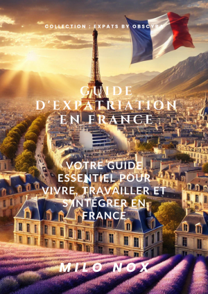 Couverture du Guide d’expatriation en France, illustrant les étapes clés pour s’installer, travailler et s’intégrer dans le pays.