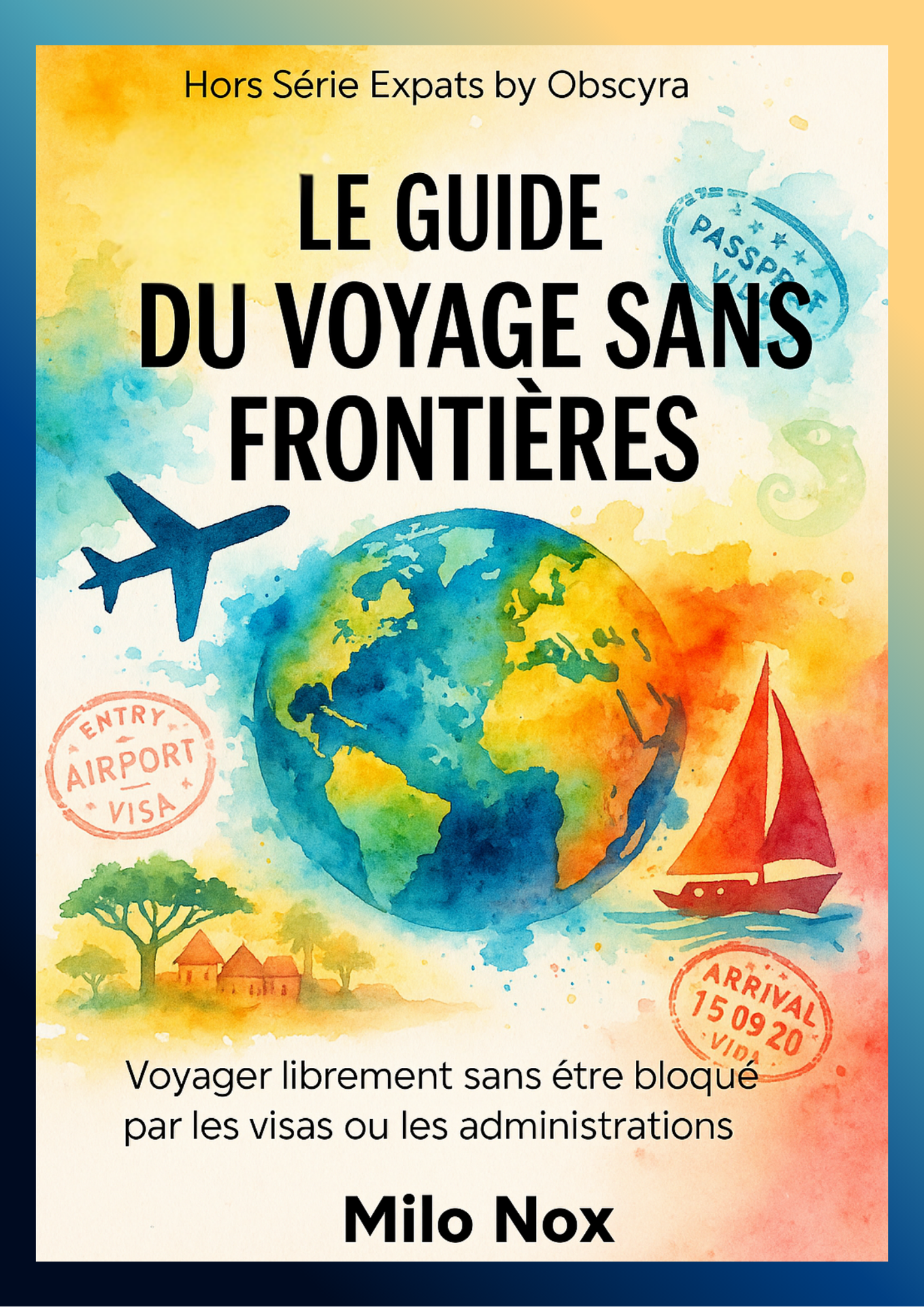 Couverture de « Le Guide du Voyage Sans Frontières » de Milo Nox, featuring images de routes ouvertes, passeports et éléments de voyage international.