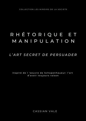 Couverture du livre Rhétorique et Manipulation, illustrant l’art de persuader et de décrypter les techniques de manipulation inspirées de Schopenhauer.