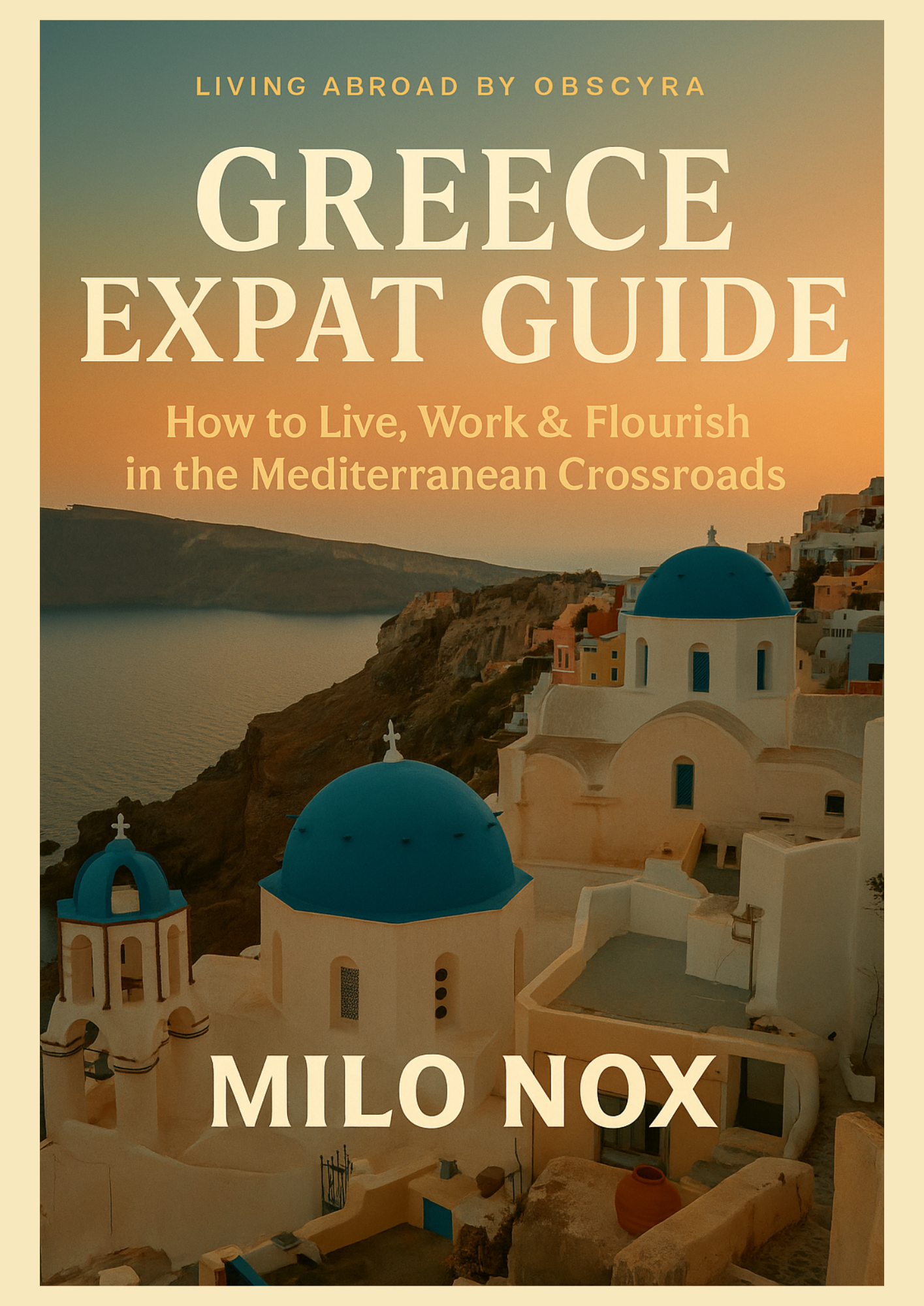 Cover of “Greece Expat Guide” by Milo Nox, featuring white houses and blue domes overlooking a Mediterranean cliffside at sunset.