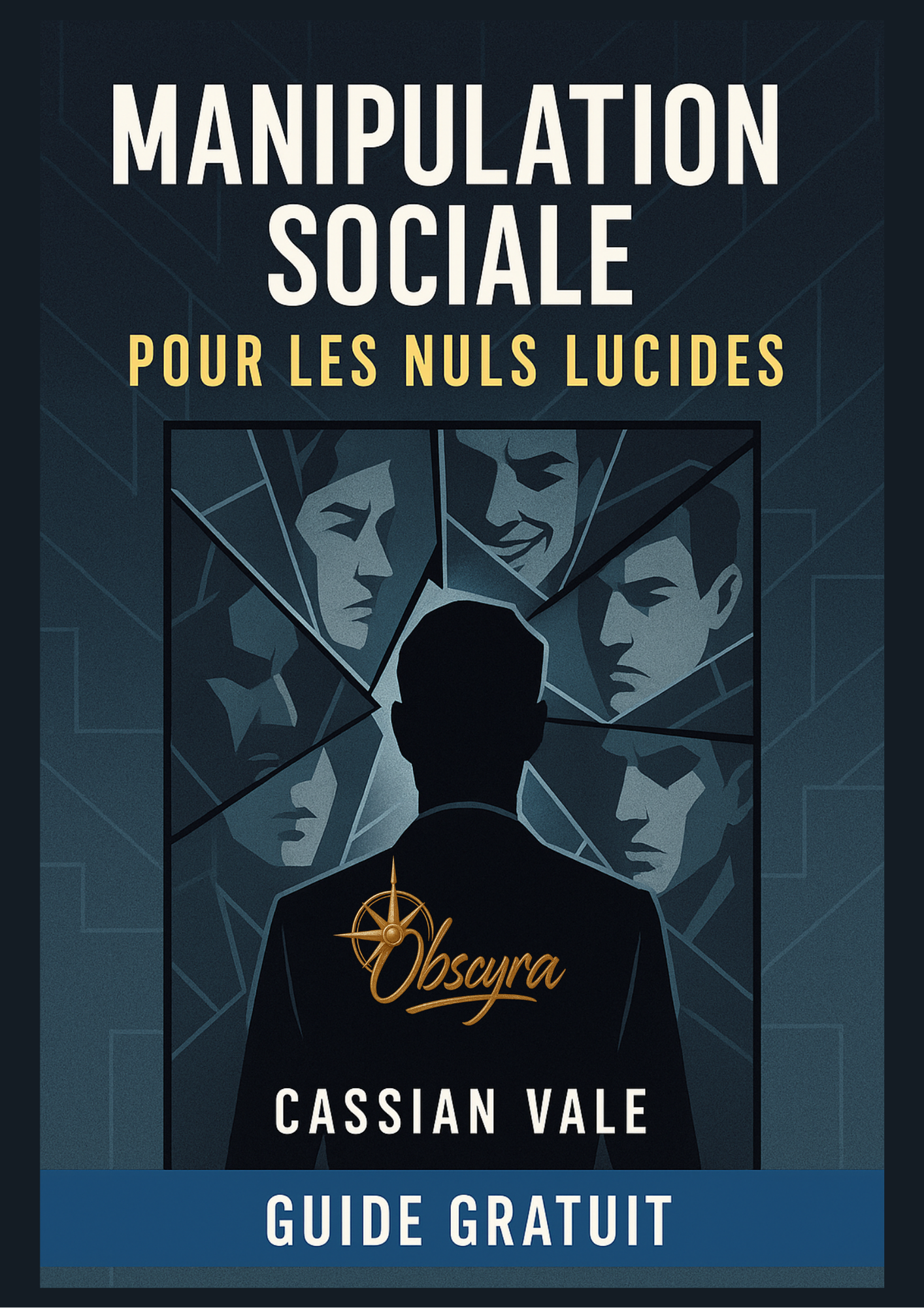 Couverture du guide "Manipulation sociale pour les nuls lucides" de Cassian Vale, montrant une silhouette entourée de visages fragmentés dans un motif géométrique.