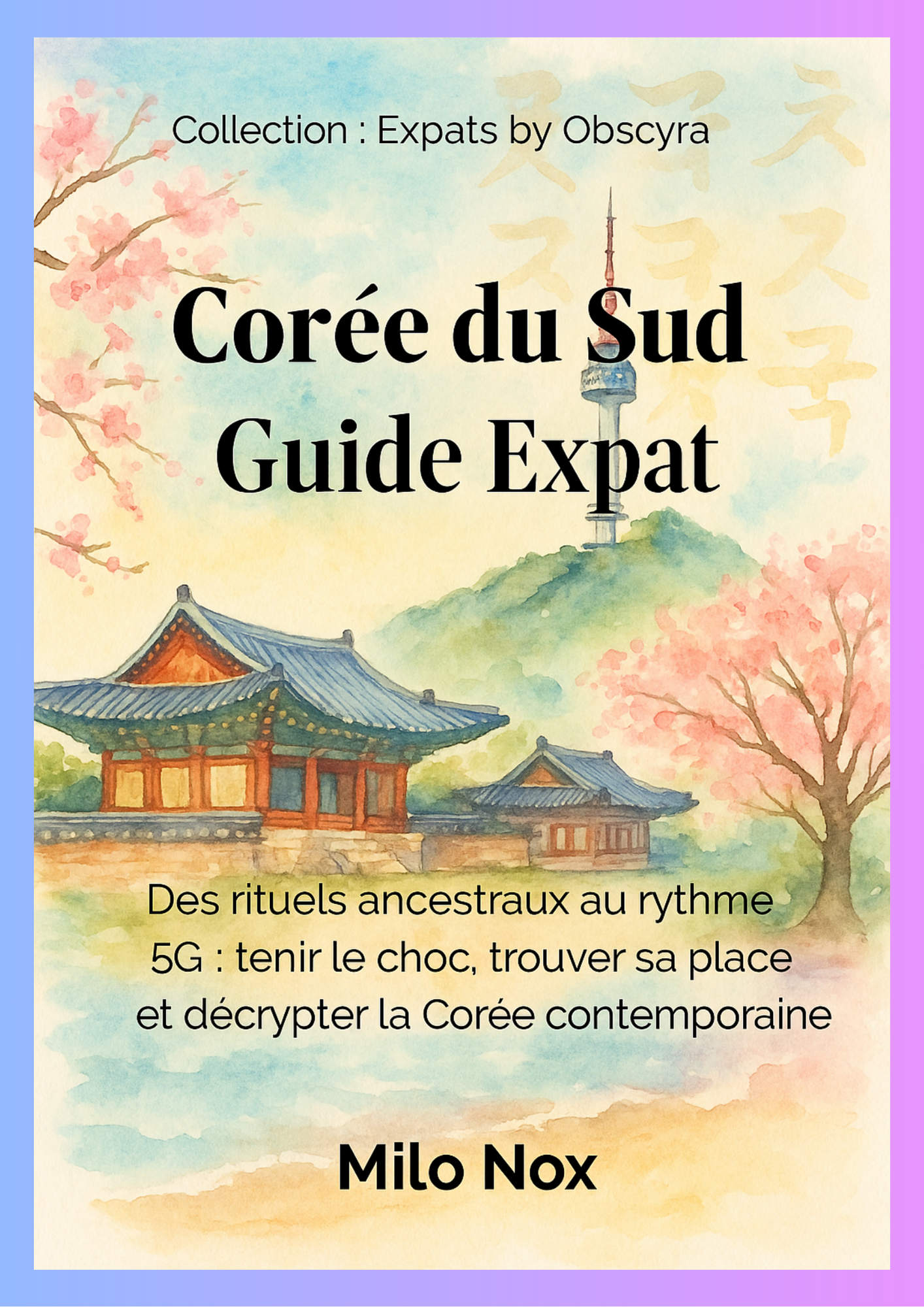 Couverture de Corée du Sud Guide Expat par Milo Nox, collection Expats by Obscyra, avec un pavillon traditionnel coréen et une ville moderne en arrière-plan.