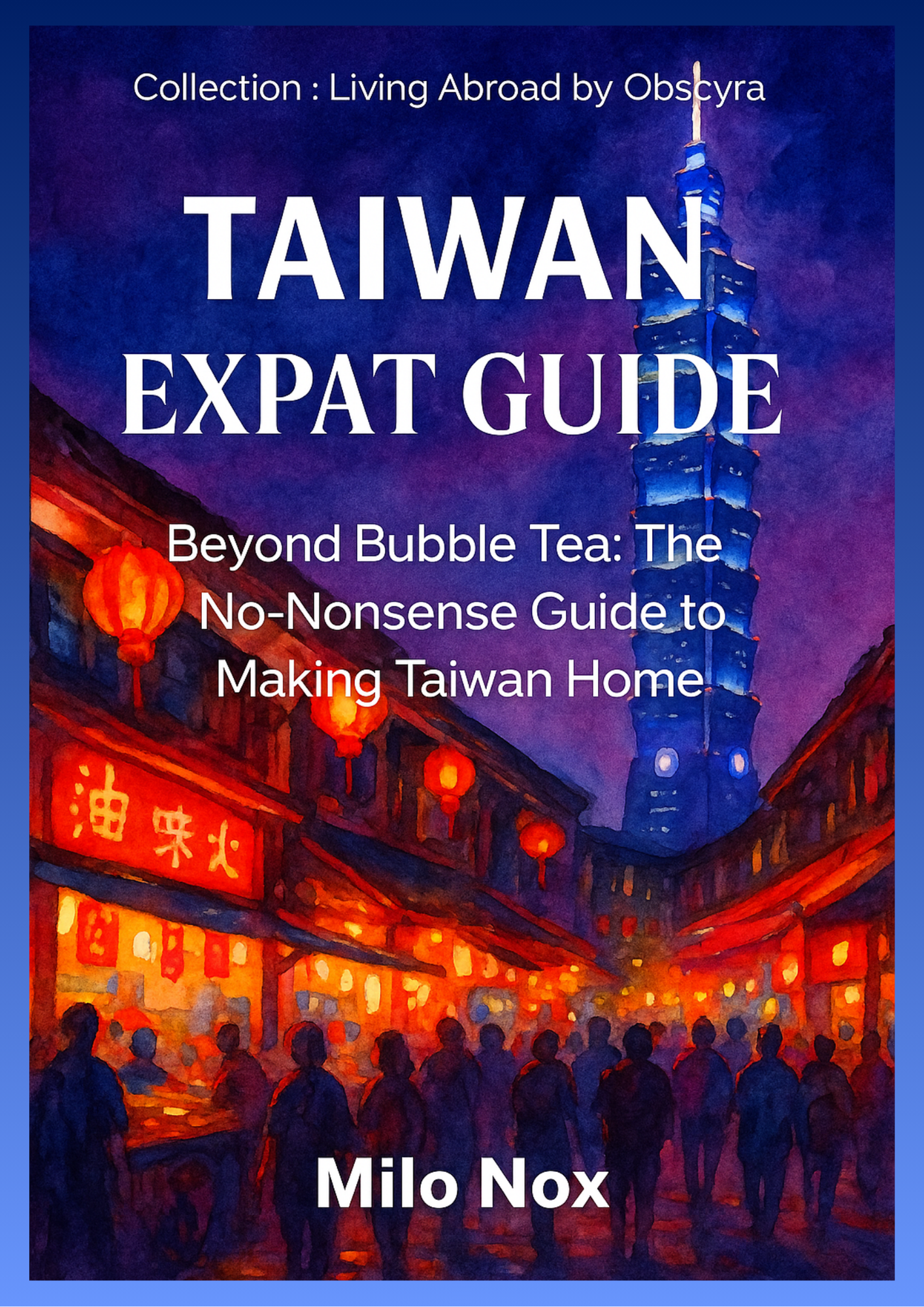 Cover of Taiwan Expat Guide by Milo Nox, Living Abroad by Obscyra collection, featuring a watercolor of Taipei’s night market and Taipei 101 tower.