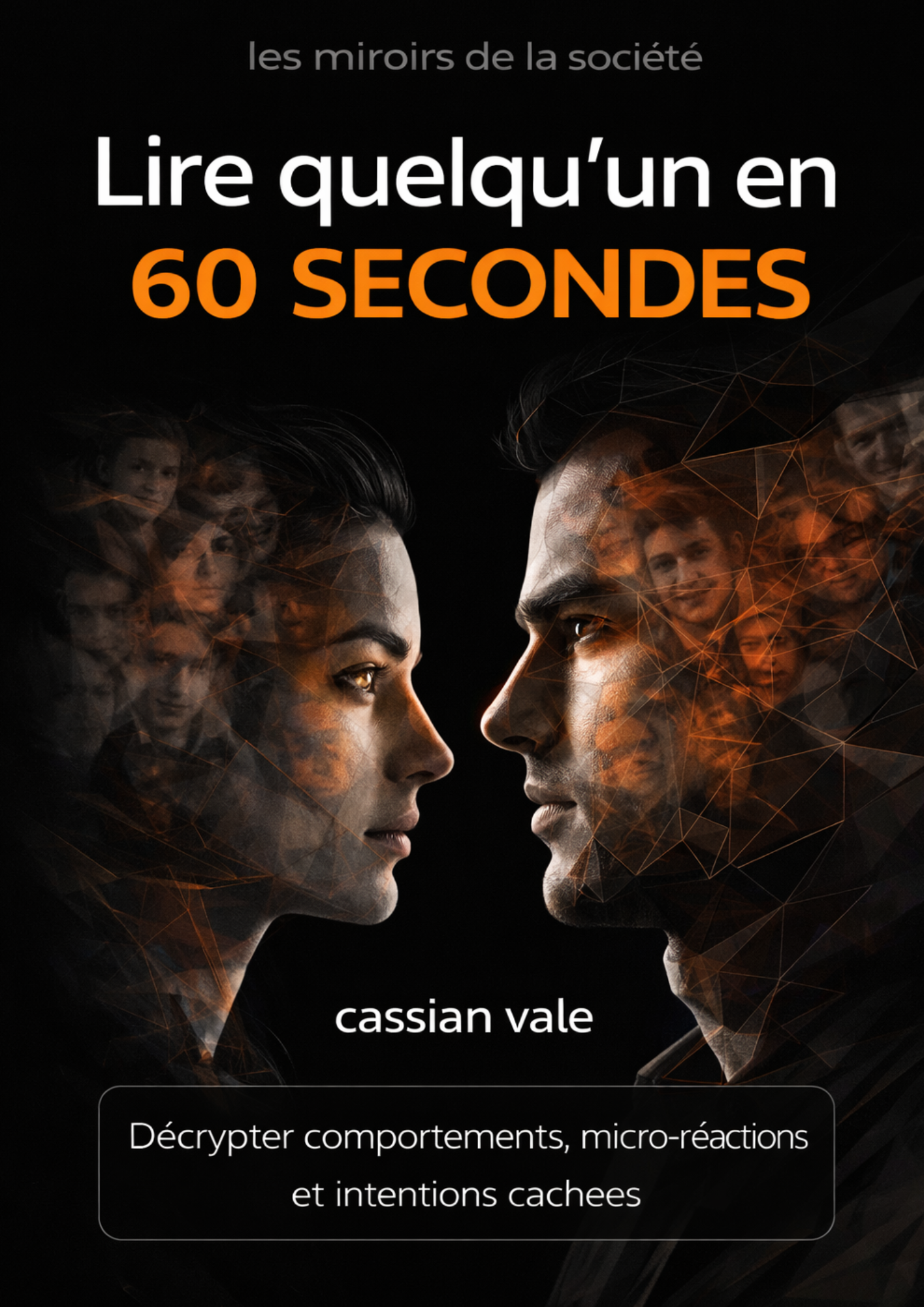 Couverture du livre Lire quelqu’un en 60 secondes de Cassian Vale : deux visages en profil se faisant face, entourés de lignes et fragments illustrant le flux des micro-réactions et des comportements, fond sombre et orangé, style graphique détaillé et analytique.