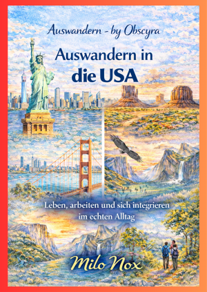 Aquarell-Cover mit Freiheitsstatue, Skyline von New York, Golden Gate Bridge, Monument Valley und Yosemite-Landschaft, Titel „Auswandern in die USA“, Autor Milo Nox.