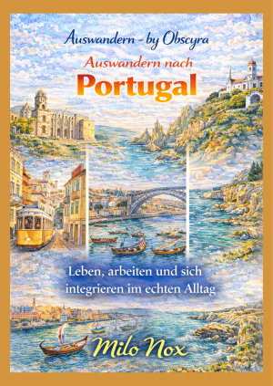 Aquarell-Cover mit portugiesischer Küste, Porto-Brücke, Straßenbahn in Lissabon, historischen Gebäuden und dem Titel „Auswandern nach Portugal“ von Milo Nox.